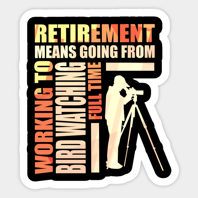 Retirement Is Going From Working To Bird Watching Sticker by theperfectpresents